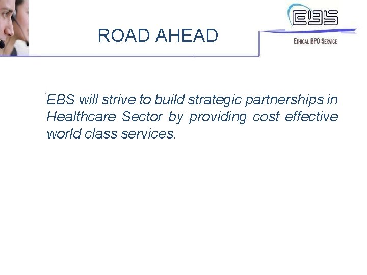 ROAD AHEAD EBS will strive to build strategic partnerships in Healthcare Sector by providing