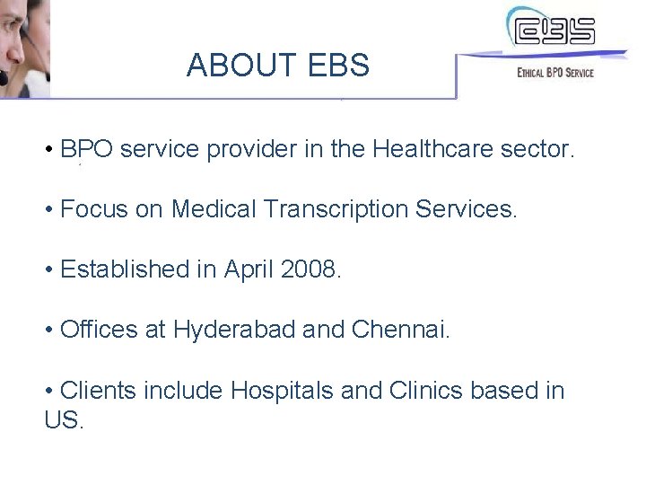 ABOUT EBS • BPO service provider in the Healthcare sector. • Focus on Medical