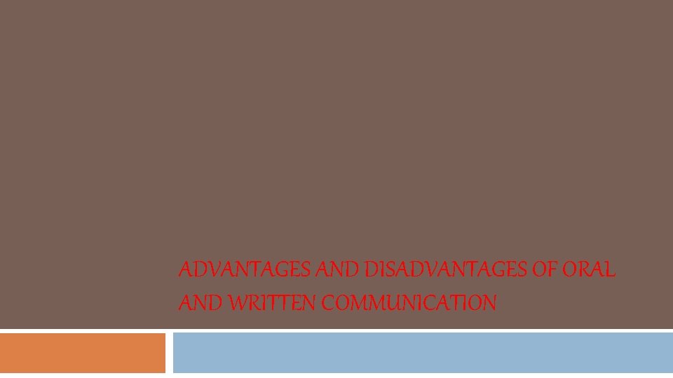 ADVANTAGES AND DISADVANTAGES OF ORAL AND WRITTEN COMMUNICATION 
