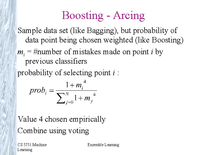 Boosting - Arcing Sample data set (like Bagging), but probability of data point being Boosting - Arcing Sample data set (like Bagging), but probability of data point being