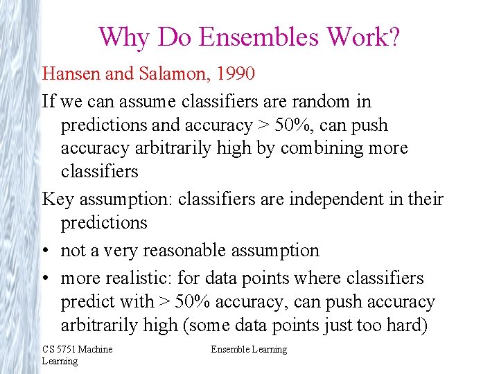 Why Do Ensembles Work? Hansen and Salamon, 1990 If we can assume classifiers are Why Do Ensembles Work? Hansen and Salamon, 1990 If we can assume classifiers are