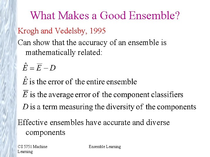 What Makes a Good Ensemble? Krogh and Vedelsby, 1995 Can show that the accuracy What Makes a Good Ensemble? Krogh and Vedelsby, 1995 Can show that the accuracy