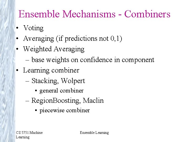 Ensemble Mechanisms - Combiners • Voting • Averaging (if predictions not 0, 1) • Ensemble Mechanisms - Combiners • Voting • Averaging (if predictions not 0, 1) •