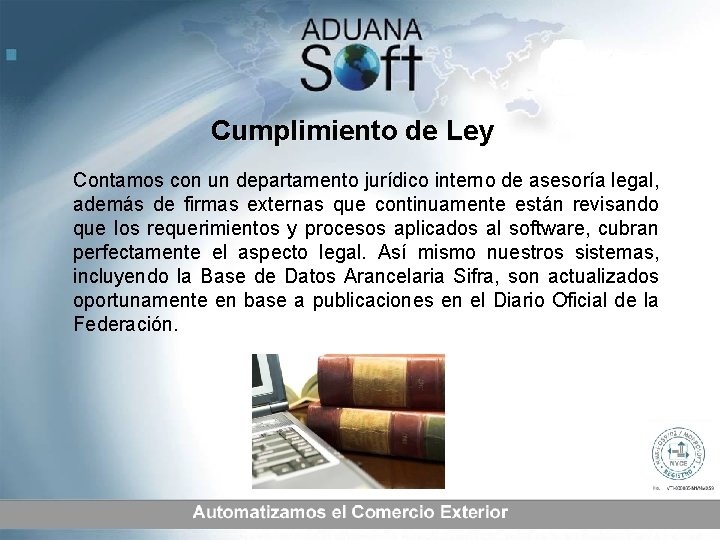 Cumplimiento de Ley Contamos con un departamento jurídico interno de asesoría legal, además de