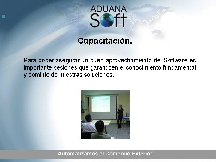 Capacitación. Para poder asegurar un buen aprovechamiento del Software es importante sesiones que garanticen