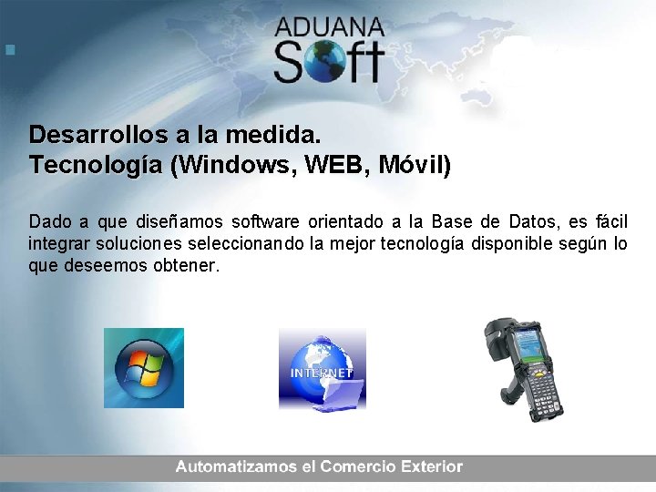 Desarrollos a la medida. Tecnología (Windows, WEB, Móvil) Dado a que diseñamos software orientado