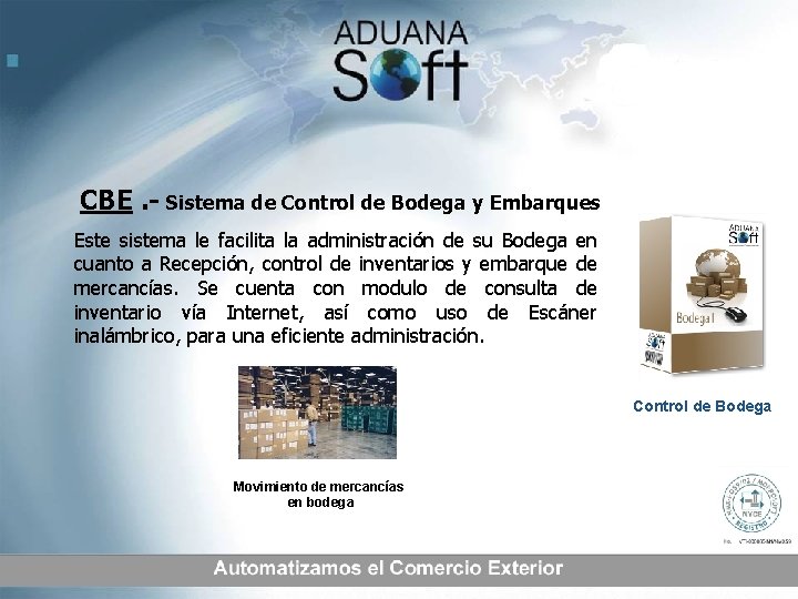 CBE. - Sistema de Control de Bodega y Embarques Este sistema le facilita la