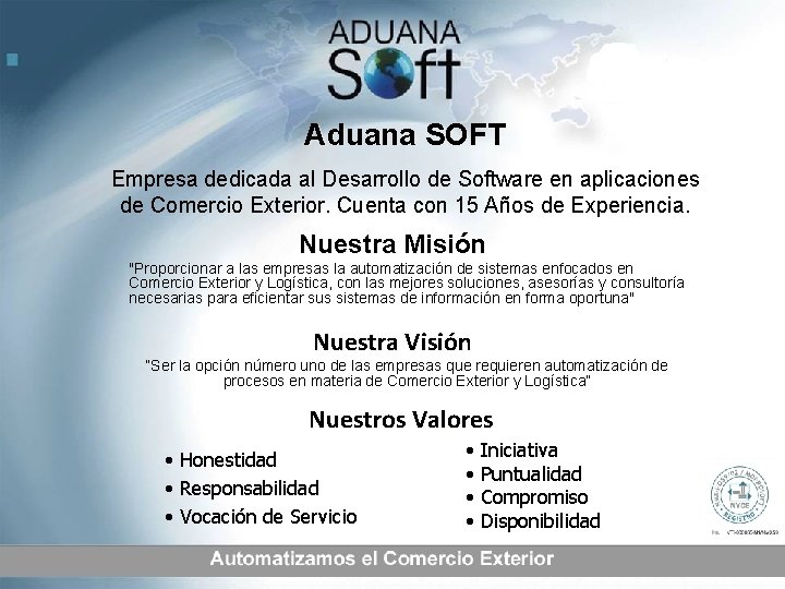 Aduana SOFT Empresa dedicada al Desarrollo de Software en aplicaciones de Comercio Exterior. Cuenta