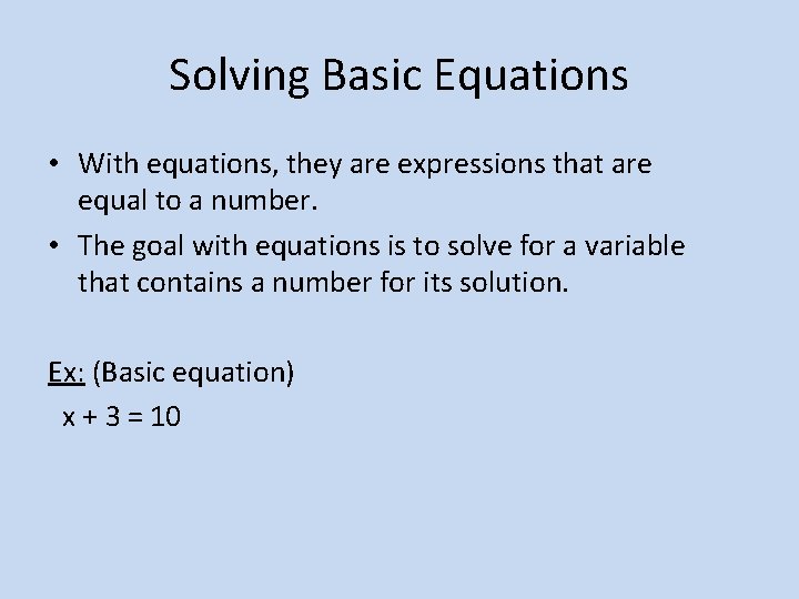 Solving Basic Equations • With equations, they are expressions that are equal to a