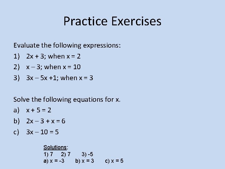 Practice Exercises Evaluate the following expressions: 1) 2 x + 3; when x =