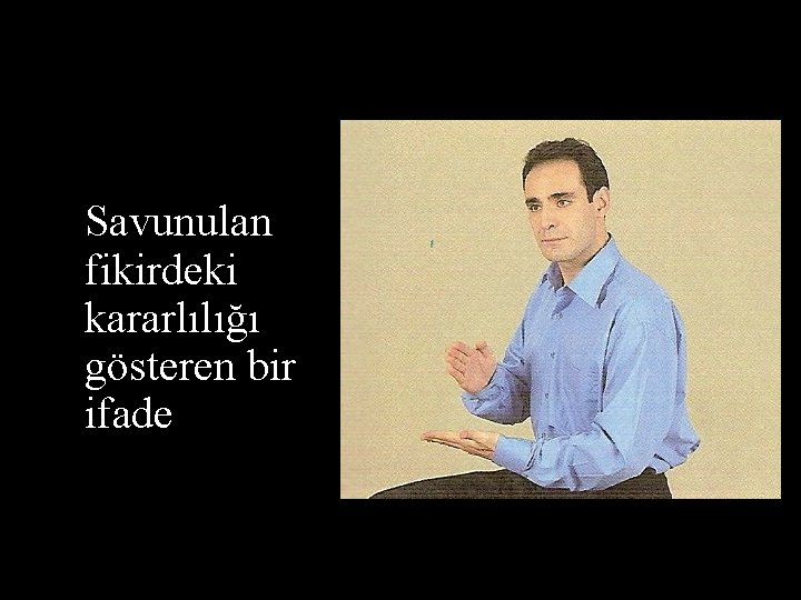 Savunulan fikirdeki kararlılığı gösteren bir ifade 