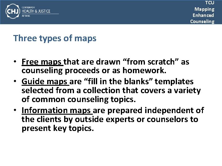 TCU Mapping Enhanced Counseling Three types of maps • Free maps that are drawn