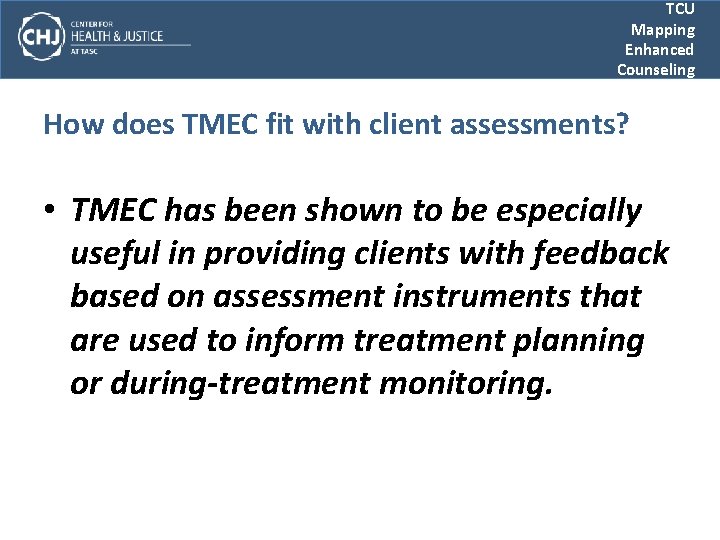 TCU Mapping Enhanced Counseling How does TMEC fit with client assessments? • TMEC has