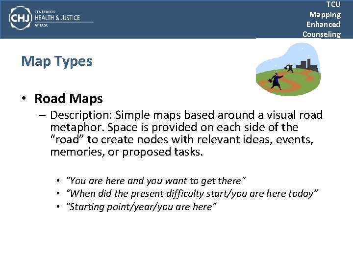 TCU Mapping Enhanced Counseling Map Types • Road Maps – Description: Simple maps based