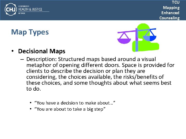 TCU Mapping Enhanced Counseling Map Types • Decisional Maps – Description: Structured maps based