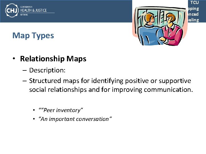 TCU Mapping Enhanced Counseling Map Types • Relationship Maps – Description: – Structured maps
