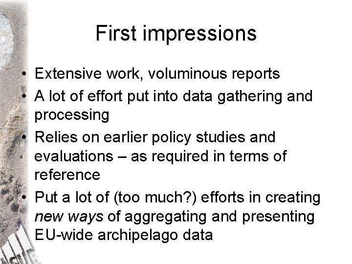First impressions • Extensive work, voluminous reports • A lot of effort put into