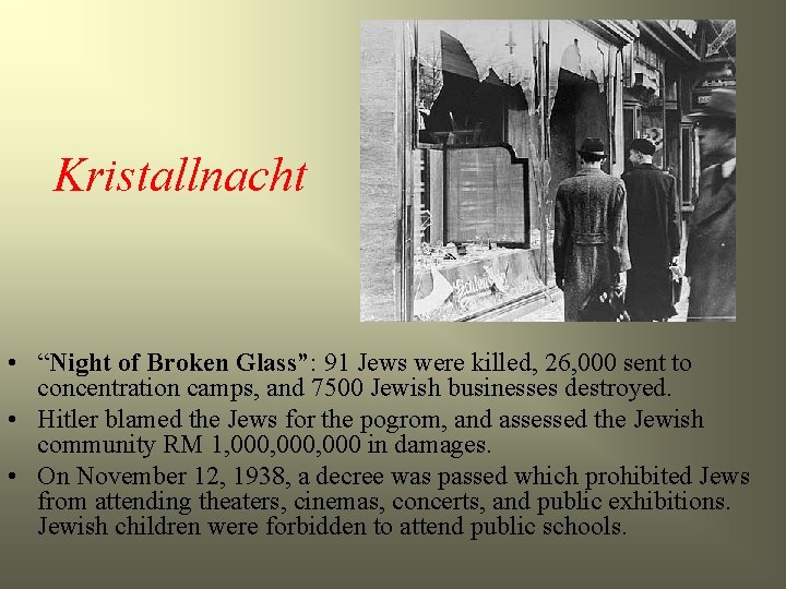 Kristallnacht • “Night of Broken Glass”: 91 Jews were killed, 26, 000 sent to