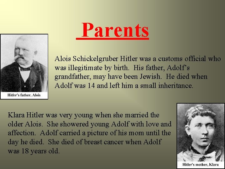 Parents Alois Schickelgruber Hitler was a customs official who was illegitimate by birth. His