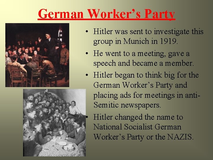 German Worker’s Party • Hitler was sent to investigate this group in Munich in