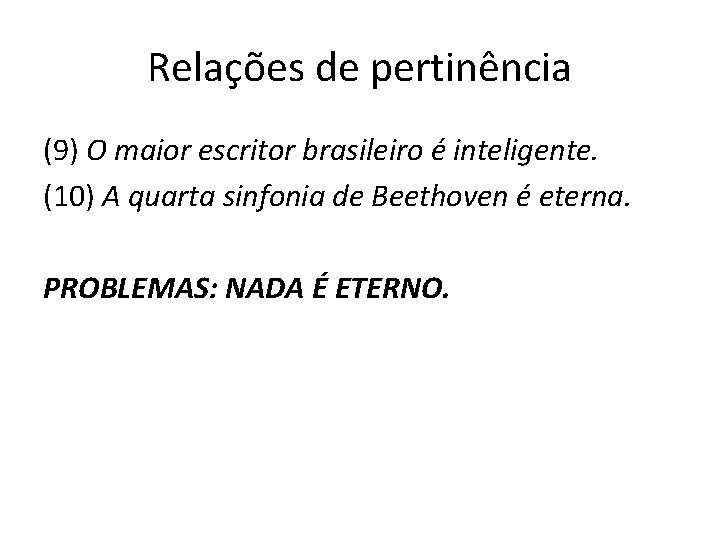 Relações de pertinência (9) O maior escritor brasileiro é inteligente. (10) A quarta sinfonia