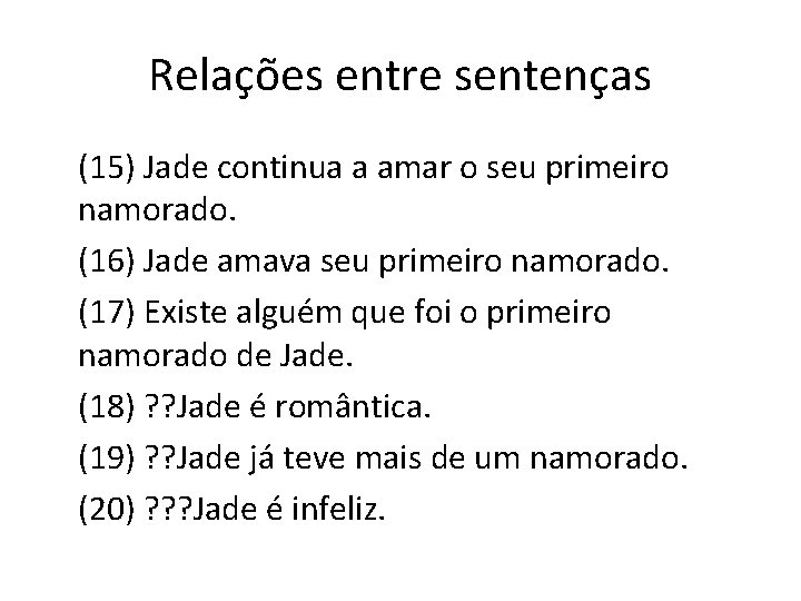 Relações entre sentenças (15) Jade continua a amar o seu primeiro namorado. (16) Jade