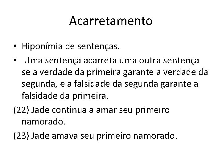 Acarretamento • Hiponímia de sentenças. • Uma sentença acarreta uma outra sentença se a