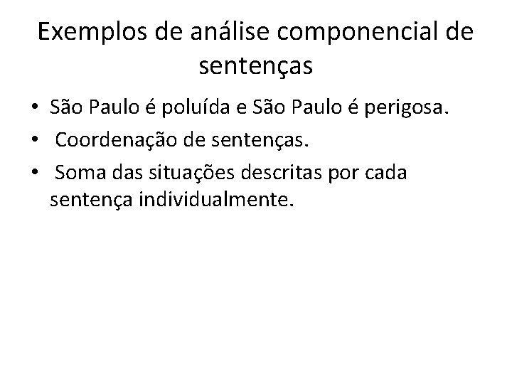 Exemplos de análise componencial de sentenças • São Paulo é poluída e São Paulo