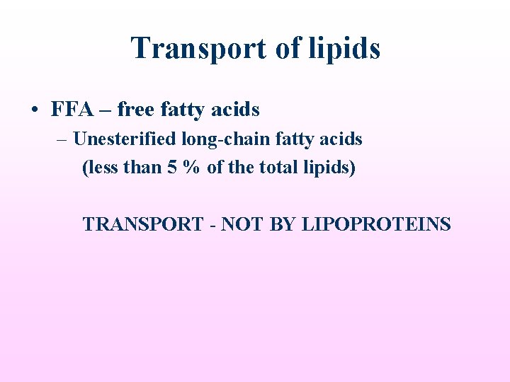 Transport of lipids • FFA – free fatty acids – Unesterified long-chain fatty acids