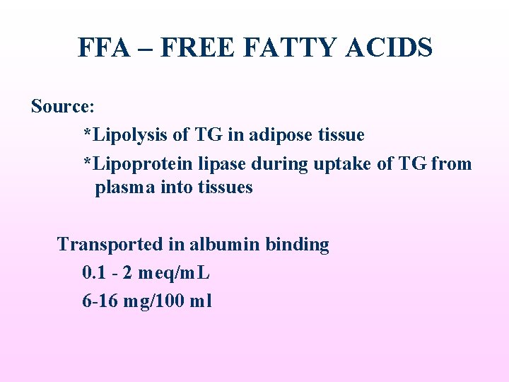 FFA – FREE FATTY ACIDS Source: *Lipolysis of TG in adipose tissue *Lipoprotein lipase