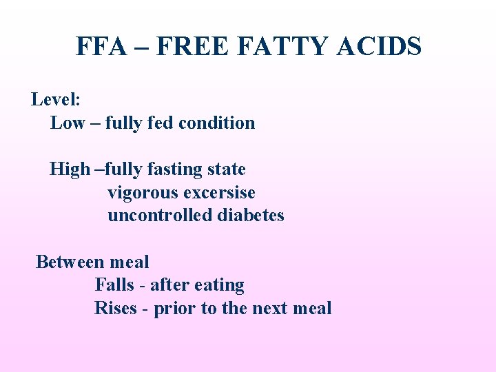 FFA – FREE FATTY ACIDS Level: Low – fully fed condition High –fully fasting