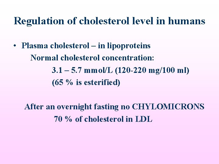 Regulation of cholesterol level in humans • Plasma cholesterol – in lipoproteins Normal cholesterol