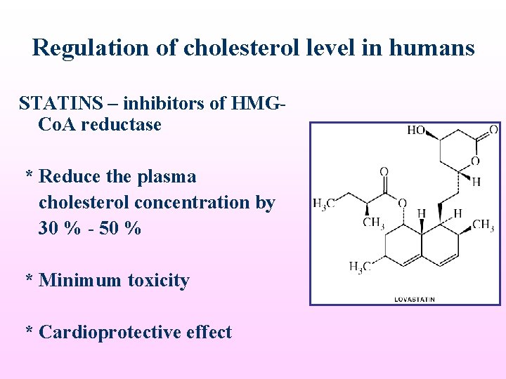 Regulation of cholesterol level in humans STATINS – inhibitors of HMGCo. A reductase *