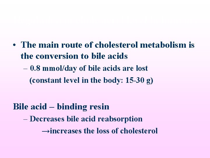 Regulation of cholesterol level in humans • The main route of cholesterol metabolism is