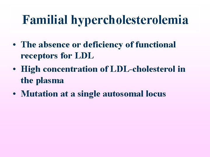 Familial hypercholesterolemia • The absence or deficiency of functional receptors for LDL • High