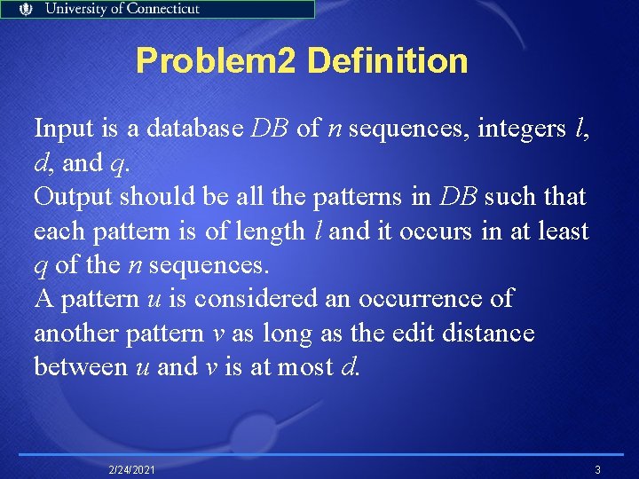 Problem 2 Definition Input is a database DB of n sequences, integers l, d,