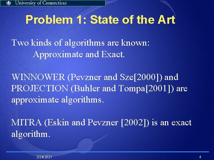 Problem 1: State of the Art Two kinds of algorithms are known: Approximate and