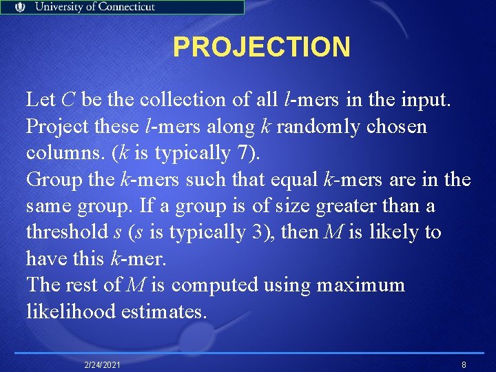 PROJECTION Let C be the collection of all l-mers in the input. Project these