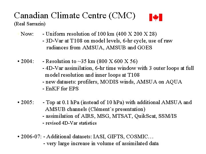 Canadian Climate Centre (CMC) (Real Sarrazin) • Now: - Uniform resolution of 100 km