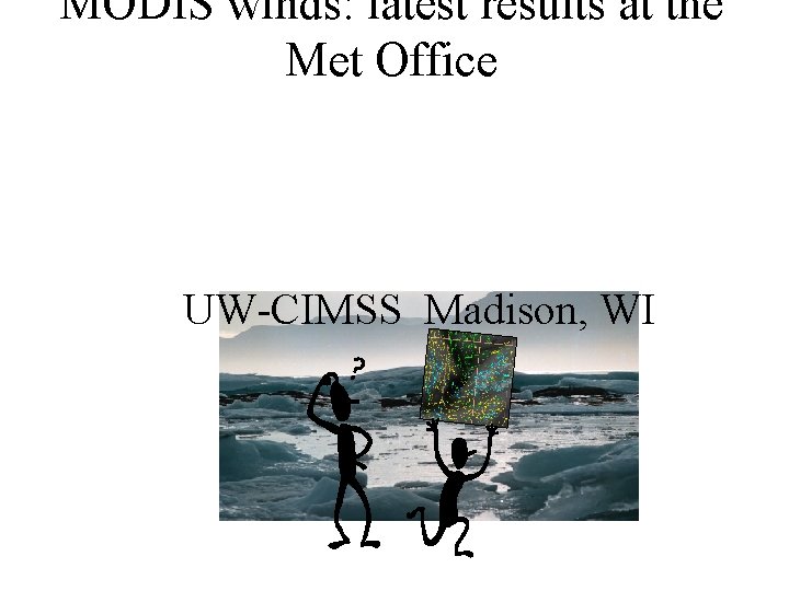 MODIS winds: latest results at the Met Office Mary Forsythe (1), Howard Berger (1,