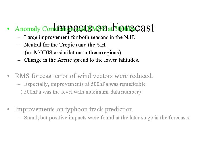 Impacts on Forecast • Anomaly Correlation and RMSE at 500 h. Pa – Large