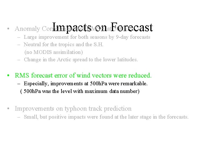 Impacts on Forecast • Anomaly Correlation and RMSE at 500 h. Pa – Large