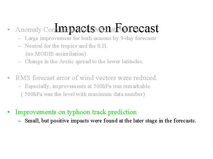 Impacts on Forecast • Anomaly Correlation and RMSE at 500 h. Pa – Large