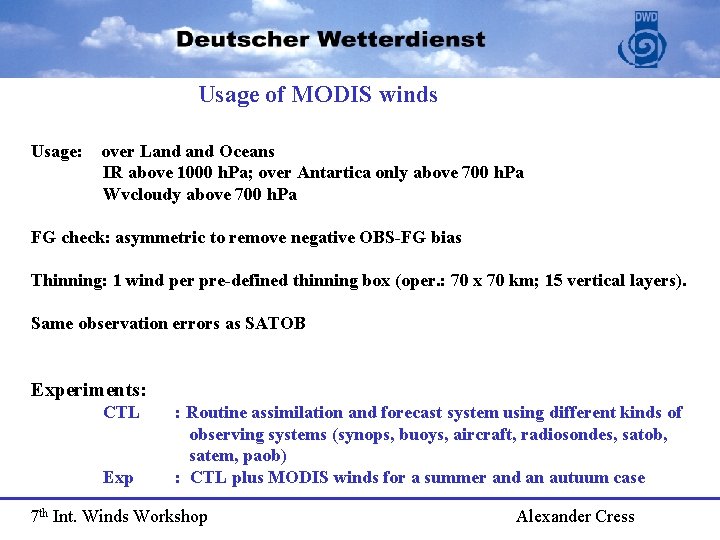 Usage of MODIS winds Usage: over Land Oceans IR above 1000 h. Pa; over