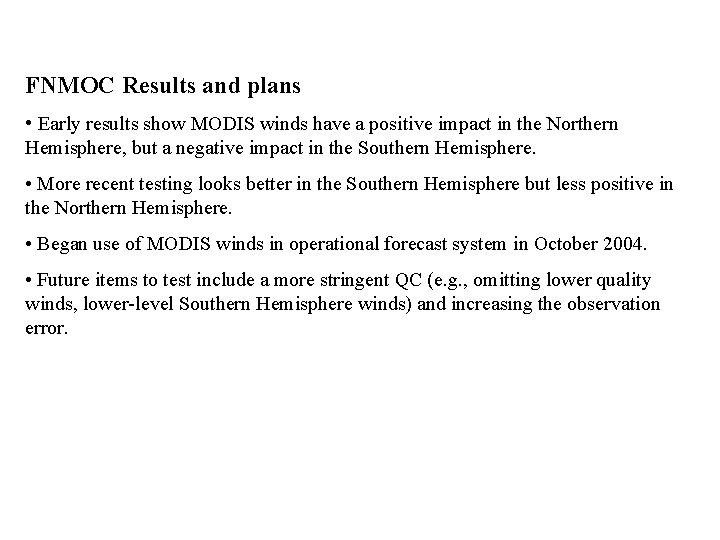 FNMOC Results and plans • Early results show MODIS winds have a positive impact
