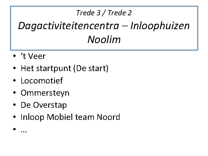 Trede 3 / Trede 2 Dagactiviteitencentra – Inloophuizen Noolim • • ‘t Veer Het