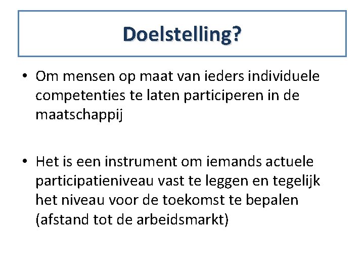 Doelstelling? • Om mensen op maat van ieders individuele competenties te laten participeren in