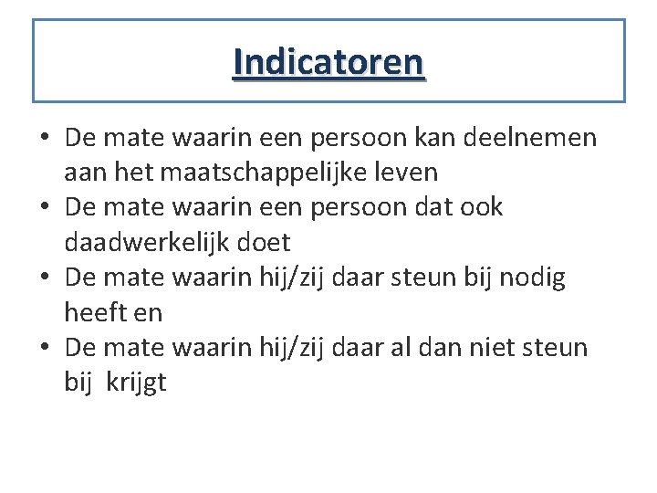 Indicatoren • De mate waarin een persoon kan deelnemen aan het maatschappelijke leven •