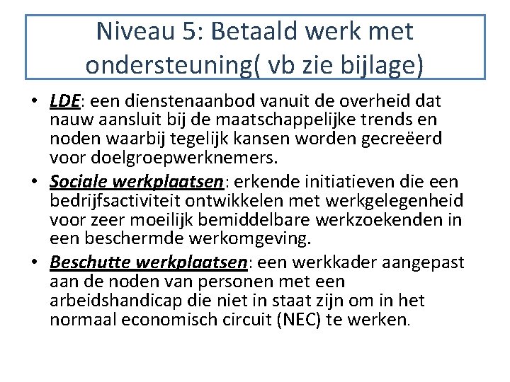 Niveau 5: Betaald werk met ondersteuning( vb zie bijlage) • LDE: een dienstenaanbod vanuit