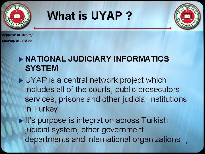 What is UYAP ? Republic of Turkey Ministry of Justice NATIONAL JUDICIARY INFORMATICS SYSTEM